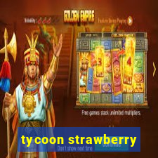 tycoon strawberry